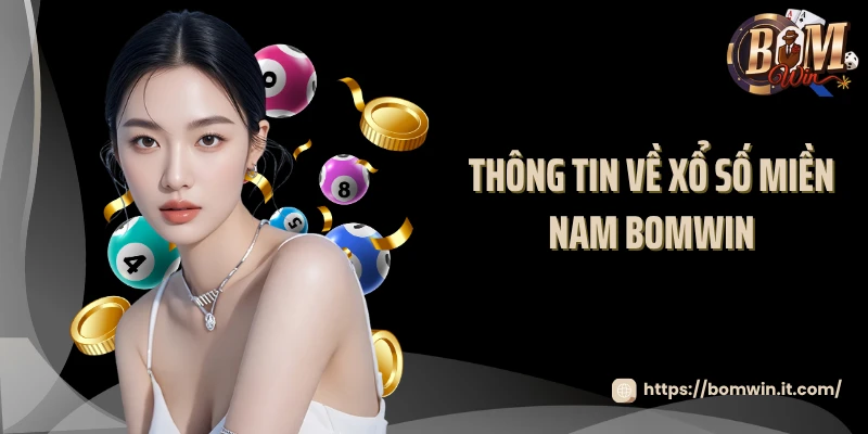 Xổ Số Miền Nam Bomwin - Dự Đoán Chuẩn, Trúng Thưởng To 2025 Thông tin về xổ số miền Nam Bomwin
